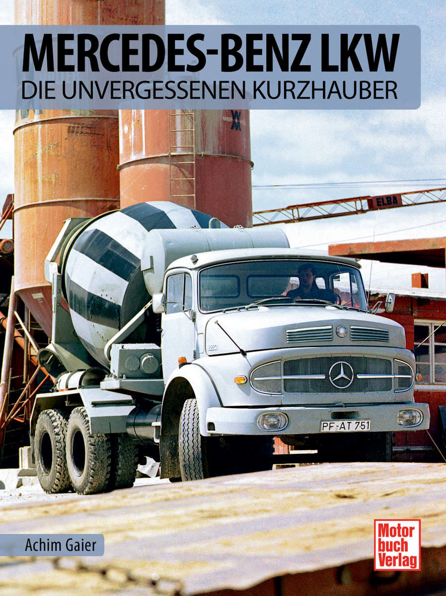 Mercedes-Benz Lkw - Die unvergessenen Kurzhauber