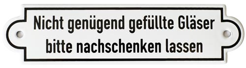 Nicht genügend gefüllte Gläser..., Emailliertes Schild