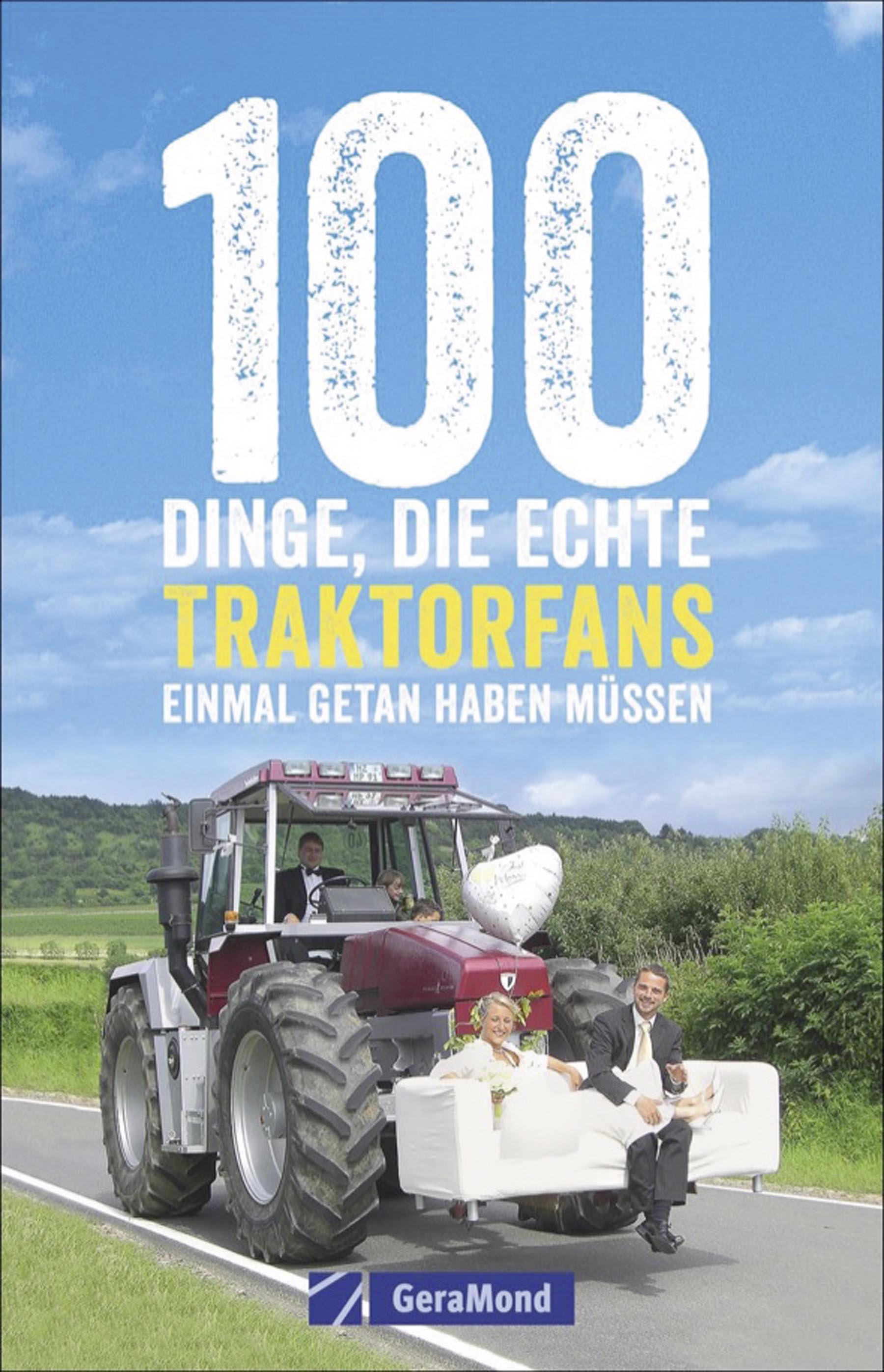 100 Dinge, die echte Traktorfans einmal getan haben müssen