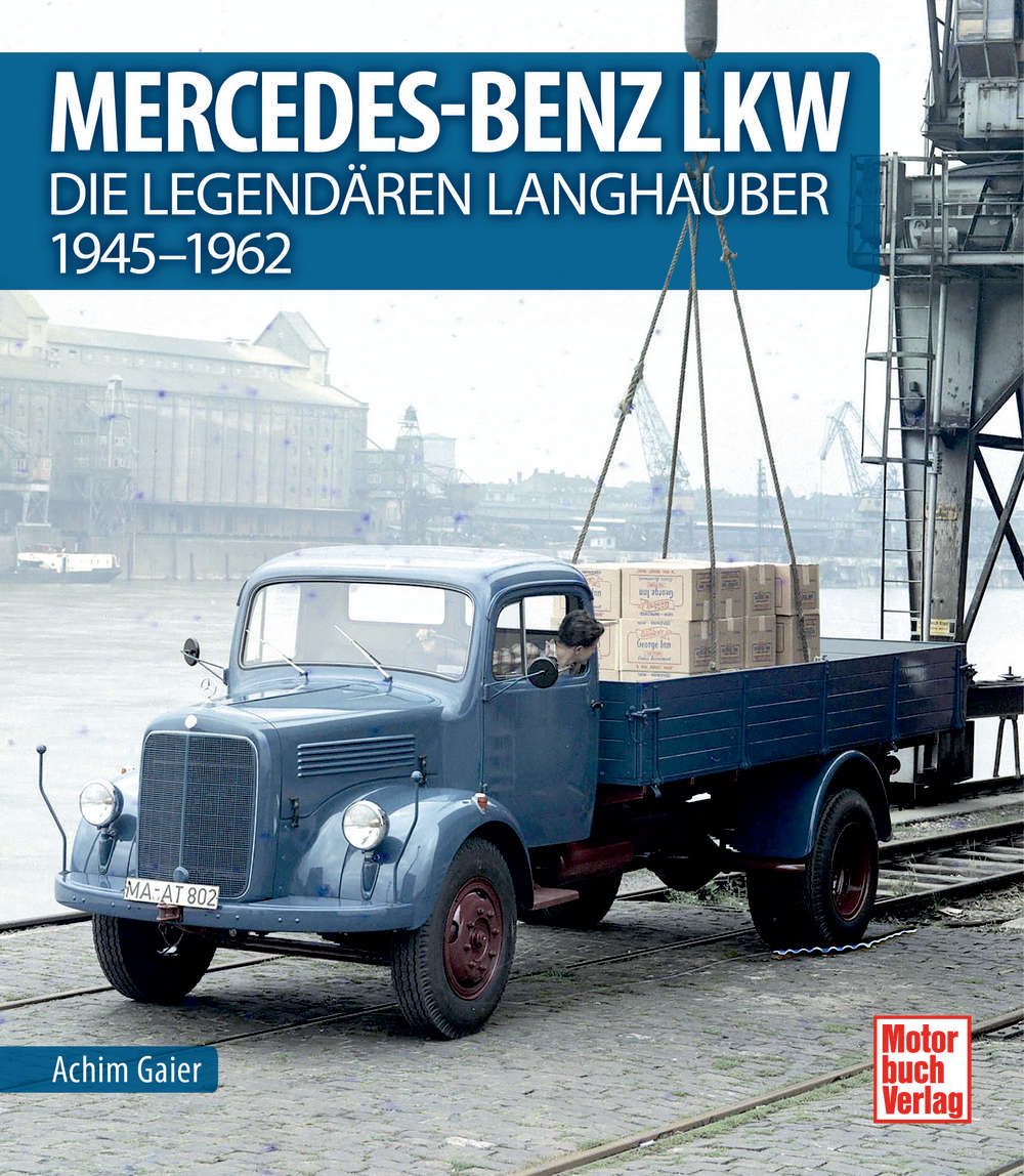 Mercedes-Benz LKW - Die legendären Langhauber 1945-1962